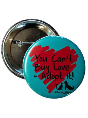 58mm Statement Badge: You Can't Buy Love- ADOPT it!