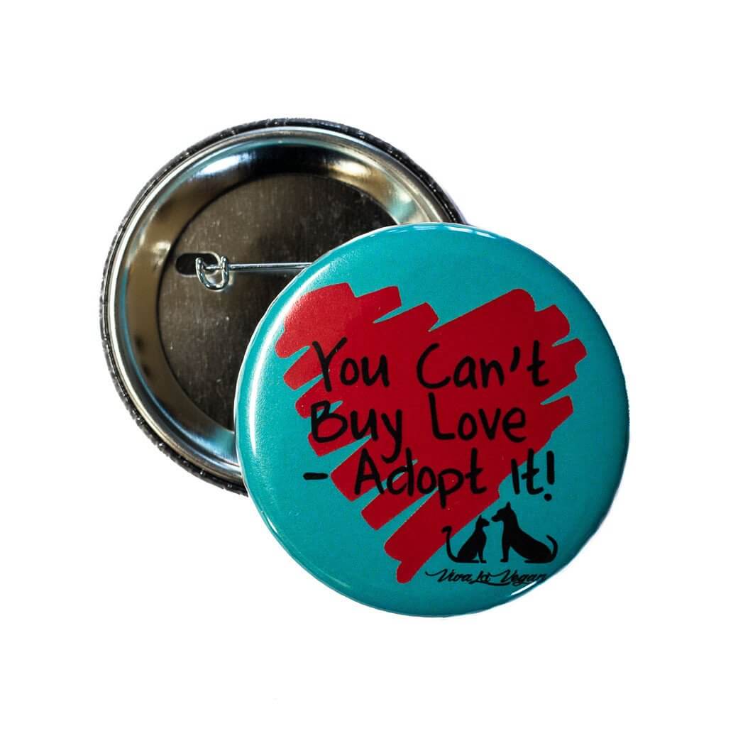 58mm Statement Badge: You Can't Buy Love- ADOPT it!