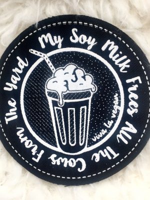 Printed Patch Round - My Soy Milk Frees All The Cows