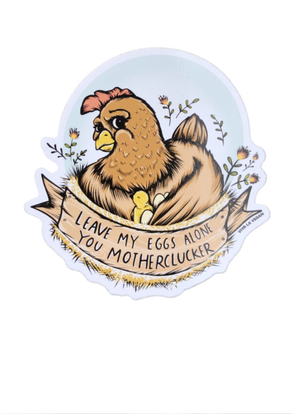 Vegan sticker -Leave my eggs you mother clucker by eco ethical brand Viva La Vegan