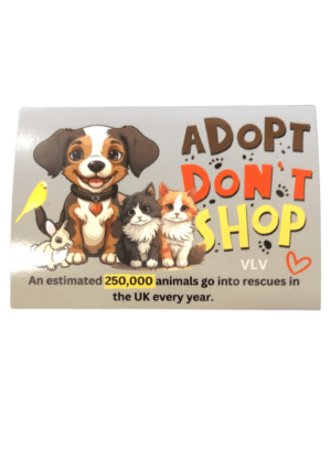 Sweet cartoon style group of animals Budgie, bunny, puppy, 2 kittens with the text Adopt Don't Shop at the top, smaller text at the bottom an estimated 250,000 animals go into rescues in the UK every year.